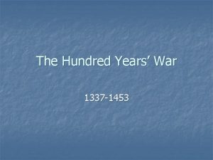 The Hundred Years War 1337 1453 1337 1453