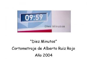 Diez Minutos Cortometraje de Alberto Ruiz Rojo Ao