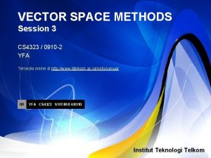 VECTOR SPACE METHODS Session 3 CS 4323 0910