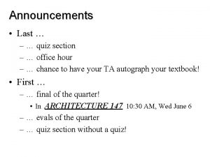 Announcements Last quiz section office hour chance to