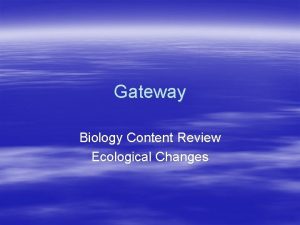 Gateway Biology Content Review Ecological Changes Important Ecological