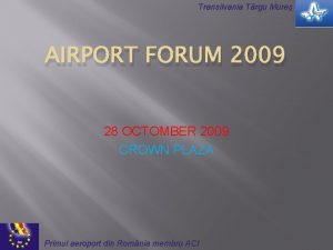 Transilvania Trgu Mure AIRPORT FORUM 2009 28 OCTOMBER