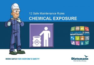 12 Safe Maintenance Rules CHEMICAL EXPOSURE CHEMICAL EXPOSURE