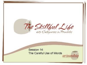 Session 14 The Careful Use of Words Words