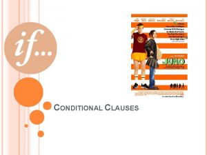 CONDITIONAL CLAUSES If you ever find yourself stuck
