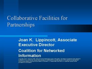 Collaborative Facilities for Partnerships Joan K Lippincott Associate