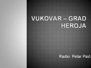 VUKOVAR GRAD HEROJA Radio Petar Pai Najvea hrvatska