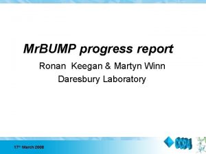 Mr BUMP progress report Ronan Keegan Martyn Winn