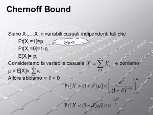 Chernoff Bound Siano X 1 Xn n variabili