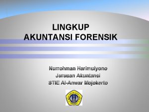 LINGKUP AKUNTANSI FORENSIK Nurrohman Harimulyono Jurusan Akuntansi STIE
