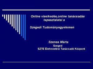 Online viselkeds online tancsads tapasztalatai a Szegedi Tudomnyegyetemen