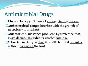 Antimicrobial Drugs Chemotherapy The use of drugs to