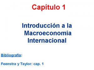 Captulo 1 Introduccin a la Macroeconoma Internacional Bibliografa