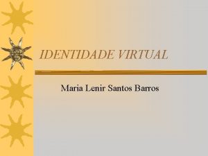 IDENTIDADE VIRTUAL Maria Lenir Santos Barros Quem Sou