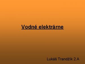 Vodn elektrrne Luk Trandk 2 A Rozdelenie elektrrn