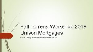 Fall Torrens Workshop 2019 Unison Mortgages Susan Ledray