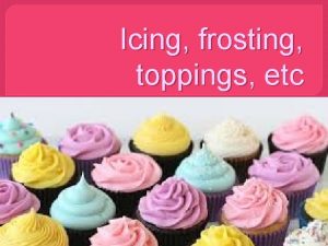 Icing frosting toppings etc Icing Cupcakes Frosting versus