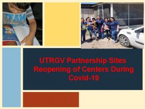 UTRGV Partnership Sites Reopening of Centers During Covid19