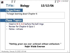 1192022 Title Biology 121206 Objectives To begin learning