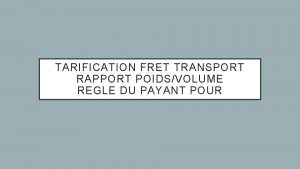 TARIFICATION FRET TRANSPORT RAPPORT POIDSVOLUME REGLE DU PAYANT