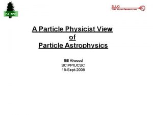 A Particle Physicist View of Particle Astrophysics Bill