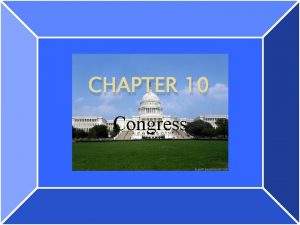 CHAPTER 10 Congress SECTION ONE Bicameral Congress Article