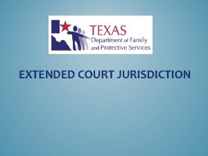 EXTENDED COURT JURISDICTION EXTENDED COURT JURISDICTION What is