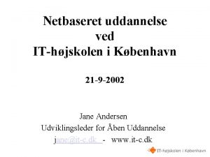 Netbaseret uddannelse ved IThjskolen i Kbenhavn 21 9