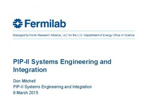 PIPII Systems Engineering and Integration Don Mitchell PIPII