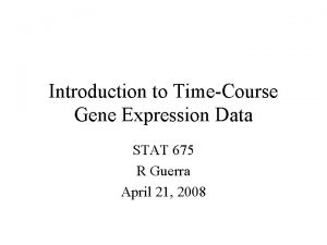 Introduction to TimeCourse Gene Expression Data STAT 675