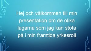 Hej och vlkommen till min presentation om de