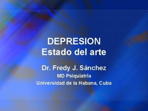 DEPRESION Estado del arte Dr Fredy J Snchez