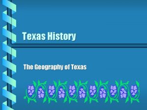 Texas History The Geography of Texas Physical Geography