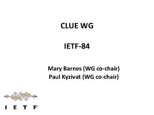 CLUE WG IETF84 Mary Barnes WG cochair Paul