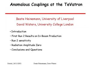 Anomalous Couplings at the Te Vatron Beate Heinemann