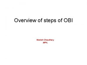 Overview of steps of OBI Manish Chaudhary MPH