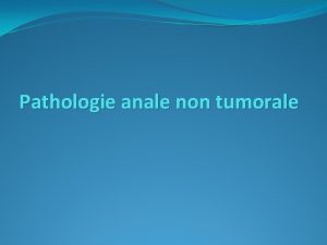 Pathologie anale non tumorale Introduction Pathologie trs frquente