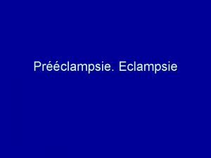 Prclampsie Eclampsie Introduction Frquence 20 et 25 chez