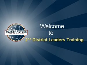 Welcome to 2 nd District Leaders Training District