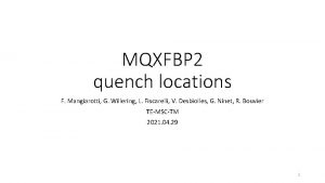 MQXFBP 2 quench locations F Mangiarotti G Willering