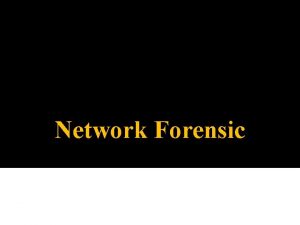 Network Forensic Network Forensic Network forensics is a