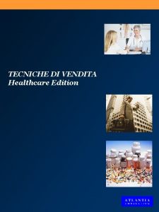 TECNICHE DI VENDITA Healthcare Edition Quarantanni fa proprio