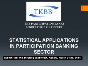 THE PARTICIPATION BANKS ASSOCIATION OF TURKEY STATISTICAL APPLICATIONS