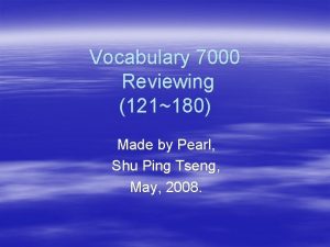 Vocabulary 7000 Reviewing 121180 Made by Pearl Shu