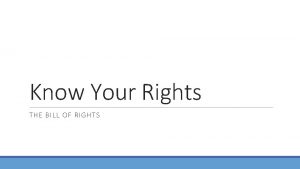 Know Your Rights THE BILL OF RIGHTS Intro