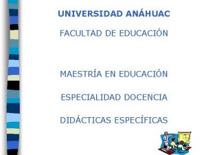 UNIVERSIDAD ANHUAC FACULTAD DE EDUCACIN MAESTRA EN EDUCACIN