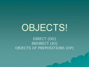 OBJECTS DIRECT DO INDIRECT IO OBJECTS OF PREPOSITIONS