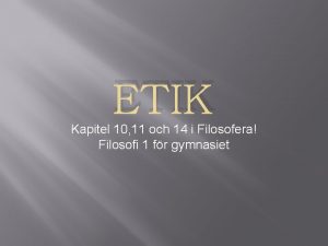 ETIK Kapitel 10 11 och 14 i Filosofera