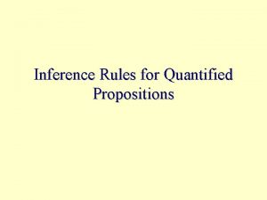 Inference Rules for Quantified Propositions Universal Specification If