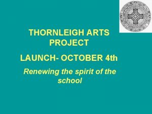 THORNLEIGH ARTS PROJECT LAUNCH OCTOBER 4 th Renewing